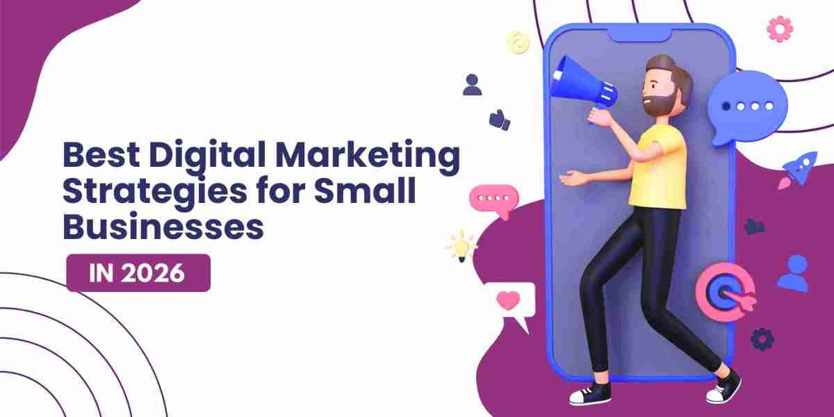 Best Digital Marketing Strategies for Small Businesses in 2026 – A Complete Guide