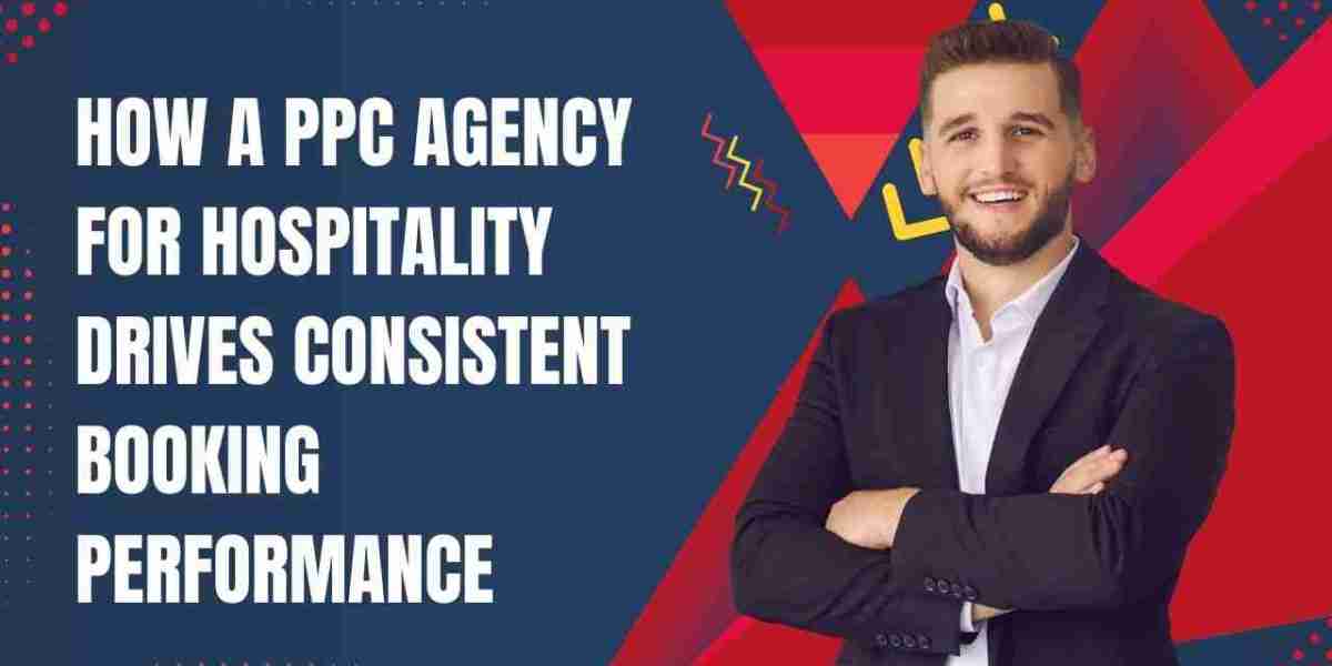 How a PPC Agency for Hospitality Drives Consistent Booking Performance