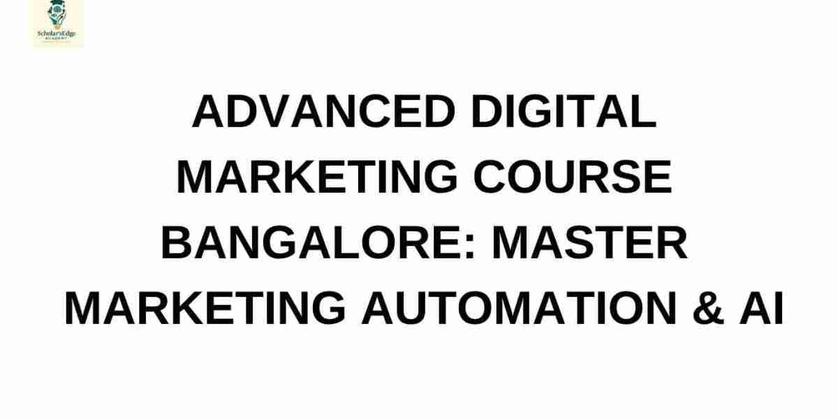 Advanced Digital Marketing Course Bangalore: Master Marketing Automation & AI