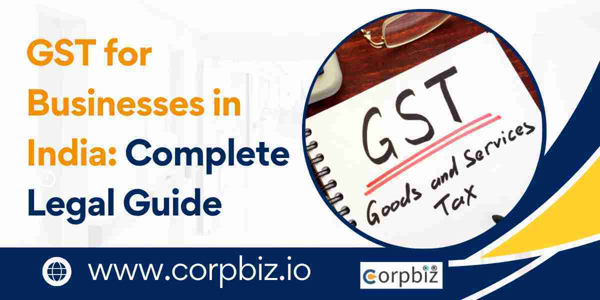 GST for Businesses in India: Complete Legal Guide