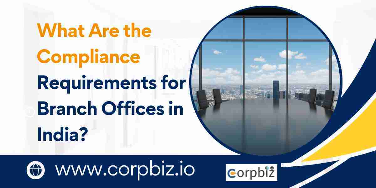 What Are the Compliance Requirements for Branch Offices in India?