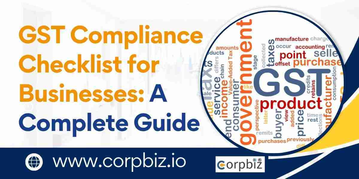 GST Compliance Checklist for Businesses: A Complete Guide