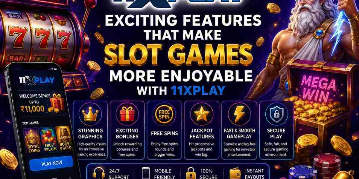 Exciting Features That Make Slot Games More Enjoyable with 11xplay