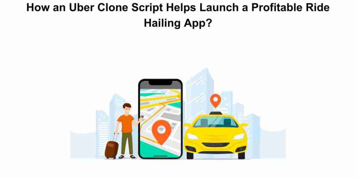 How an Uber Clone Script Helps Launch a Profitable Ride Hailing App?