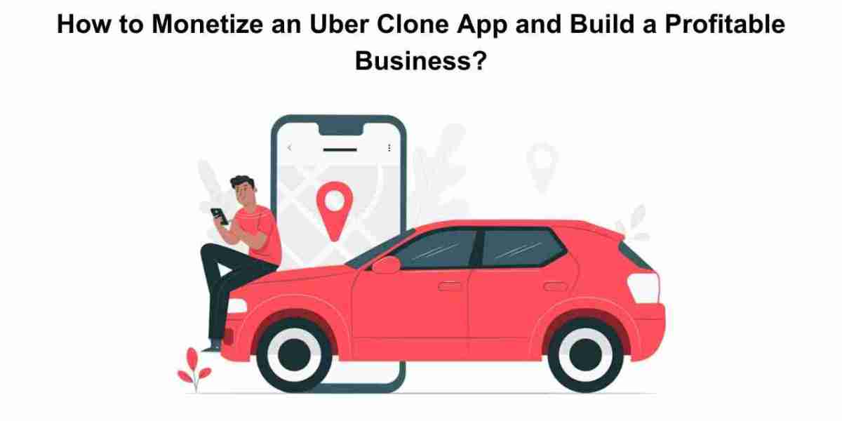 How to Monetize an Uber Clone App and Build a Profitable Business?