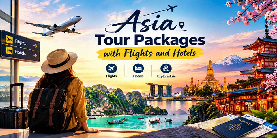 Asia Tour Packages with Flights and Hotels | Complete Booking Guide